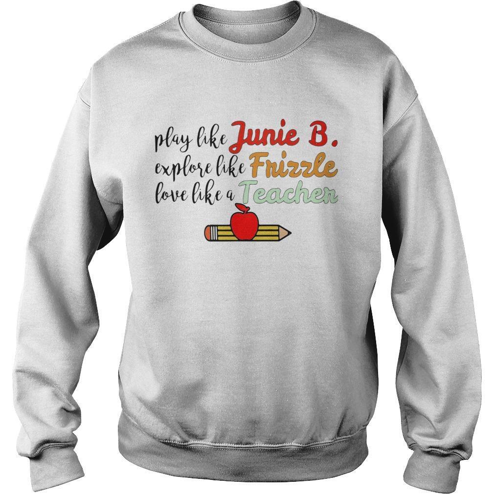 Play Like Junie B Explore Like Frizzle Love Like A Teacher Shirt